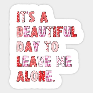 It's A Beautiful Day To Leave Me Alone. v8 Sticker